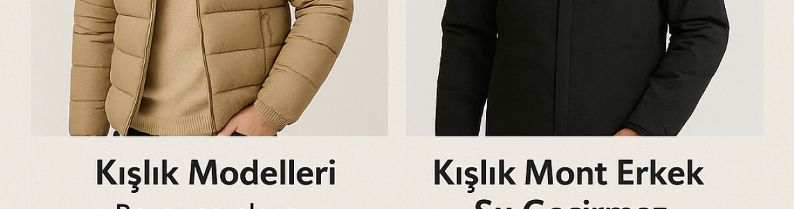 Kışlık Mont Erkek Modelleri – Soğuk Günler İçin Şıklık ve Konfor