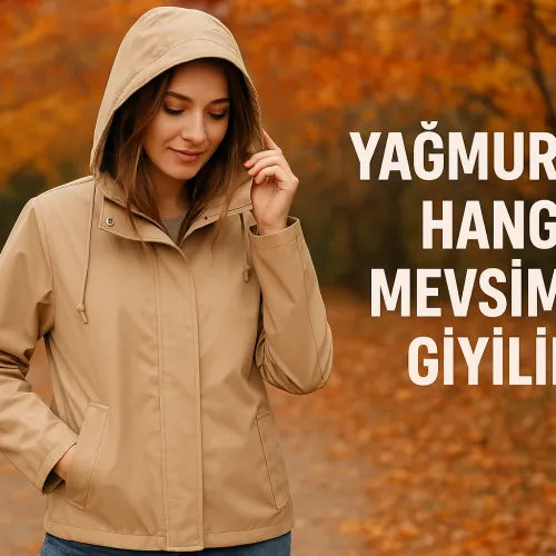 Yağmurluk Hangi Mevsimde Giyilir?